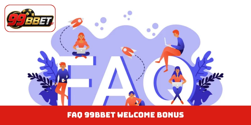 FAQ 99BBET welcome bonus