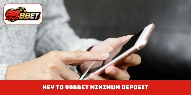 Key to 99BBET minimum deposit