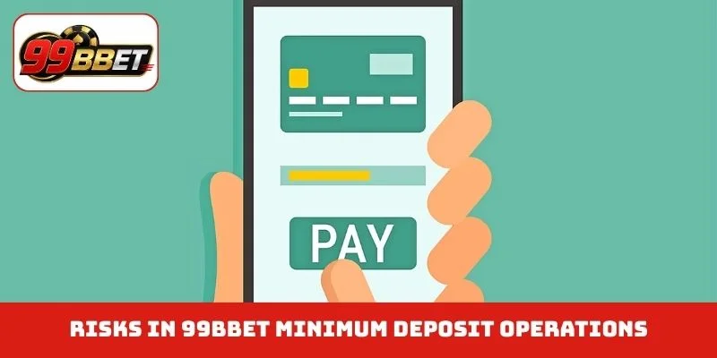 Risks in 99BBET minimum deposit operations
