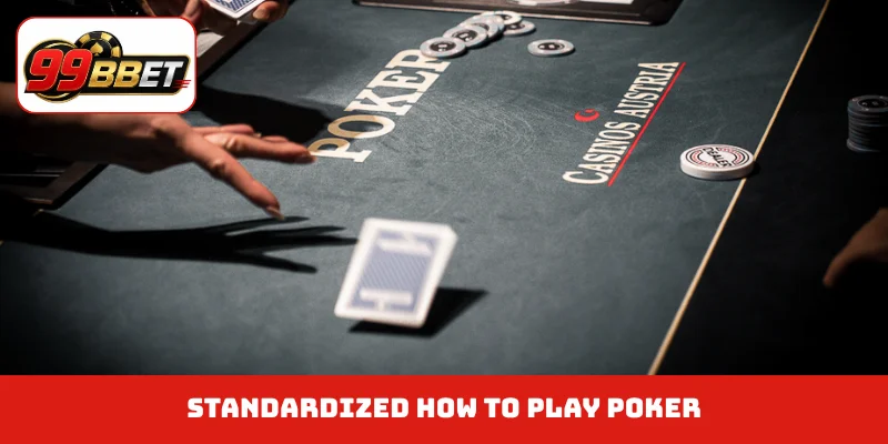 Standardized how to play Poker