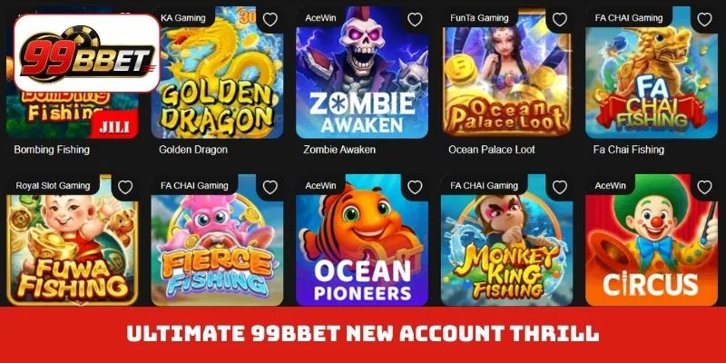 Ultimate 99BBET new account thrill